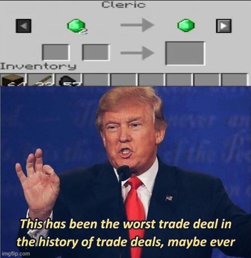 Ah yes, 2 Emeralds for 1 Emerald... | image tagged in donald trump worst trade deal | made w/ Imgflip meme maker