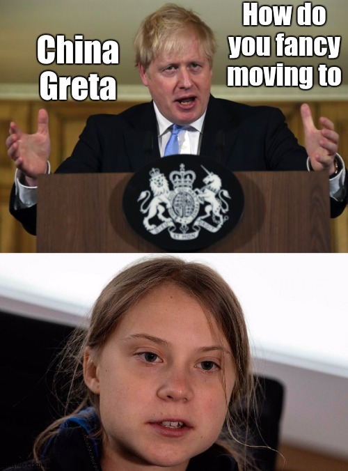 How do you fancy moving to China Greta | image tagged in global warming,i have several questions,greta,john kerry,pope francis,vatican | made w/ Imgflip meme maker