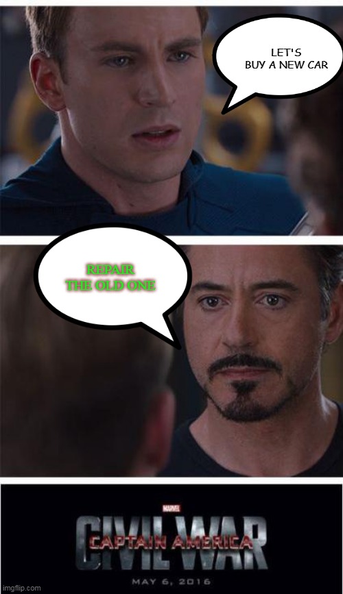 Marvel Civil War 1 | LET'S BUY A NEW CAR; REPAIR THE OLD ONE | image tagged in memes,marvel civil war 1,iron man,captain america | made w/ Imgflip meme maker