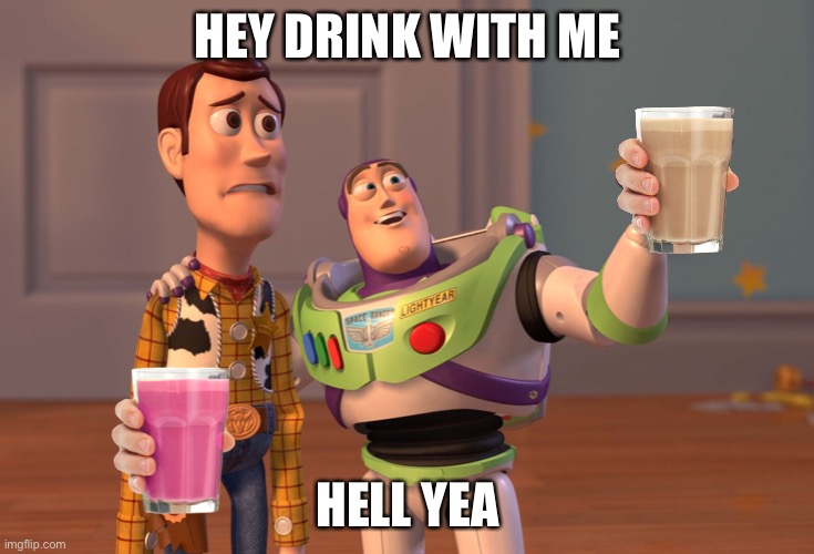 Drink with me | HEY DRINK WITH ME; HELL YEA | image tagged in memes,x x everywhere | made w/ Imgflip meme maker
