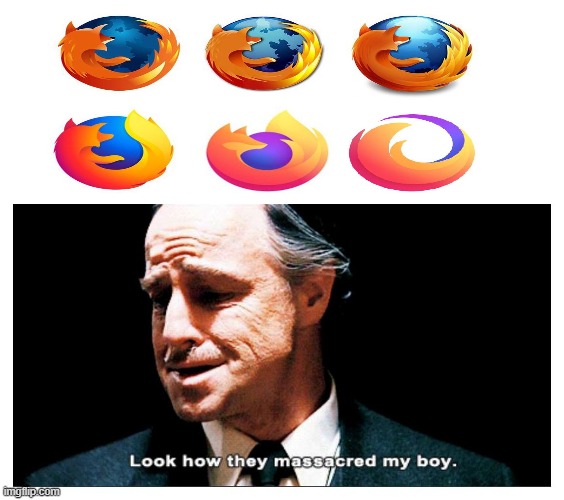 look how they massacred my boy | image tagged in look how they massacred my boy,firefox | made w/ Imgflip meme maker