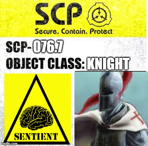 I am SCP now :) | 076.7; KNIGHT | image tagged in scp sign generator | made w/ Imgflip meme maker