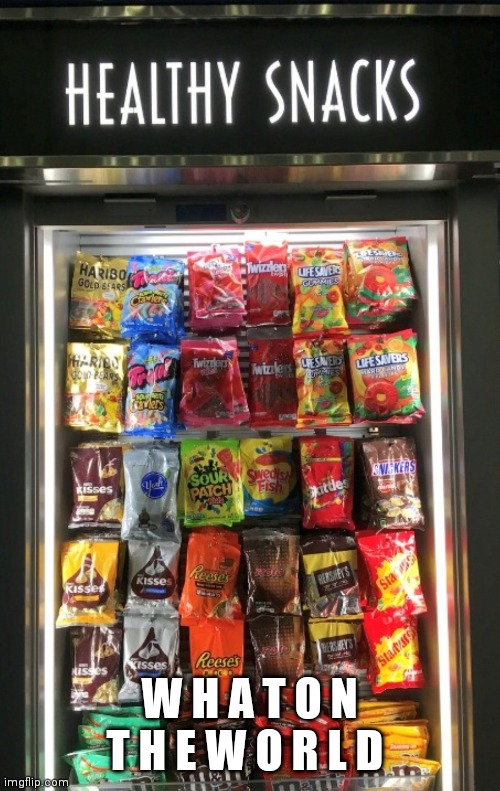 Why is there candy on healthy area... | W H A T O N T H E W O R L D | image tagged in bruh,y,u,looking,at,tags | made w/ Imgflip meme maker