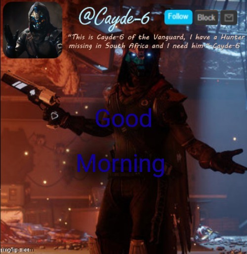 Cayde-6 Announcement Template | Good; Morning | image tagged in cayde-6 announcement template | made w/ Imgflip meme maker