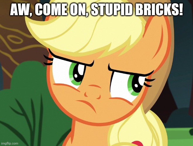 AW, COME ON, STUPID BRICKS! | made w/ Imgflip meme maker