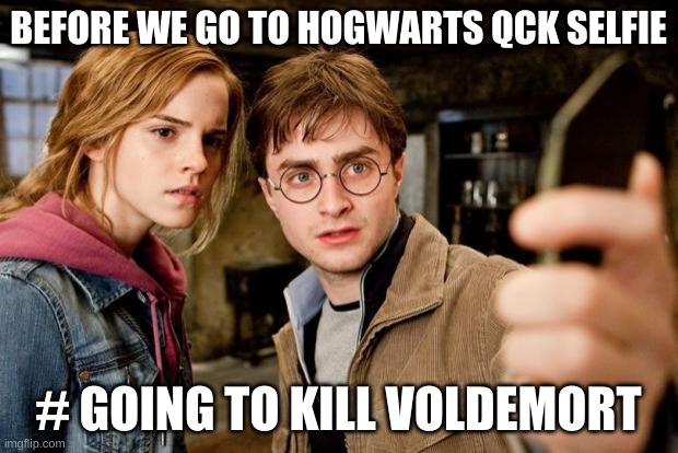 Harry potter selfie | BEFORE WE GO TO HOGWARTS QCK SELFIE; # GOING TO KILL VOLDEMORT | image tagged in harry potter selfie | made w/ Imgflip meme maker