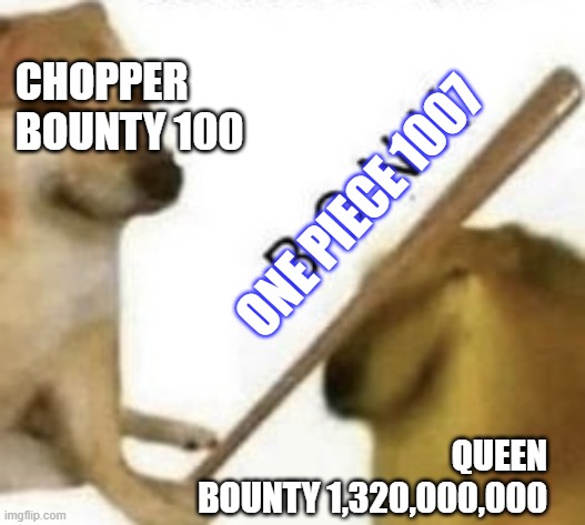 Bonk | CHOPPER
BOUNTY 100; ONE PIECE 1007; QUEEN
BOUNTY 1,320,000,000 | image tagged in bonk | made w/ Imgflip meme maker