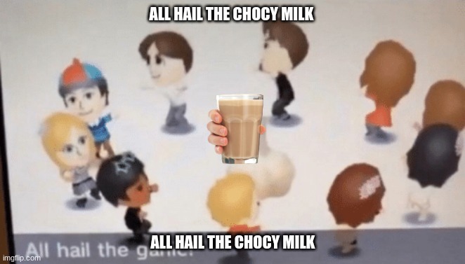 All Hail The Garlic! | ALL HAIL THE CHOCY MILK; ALL HAIL THE CHOCY MILK | image tagged in all hail the garlic | made w/ Imgflip meme maker