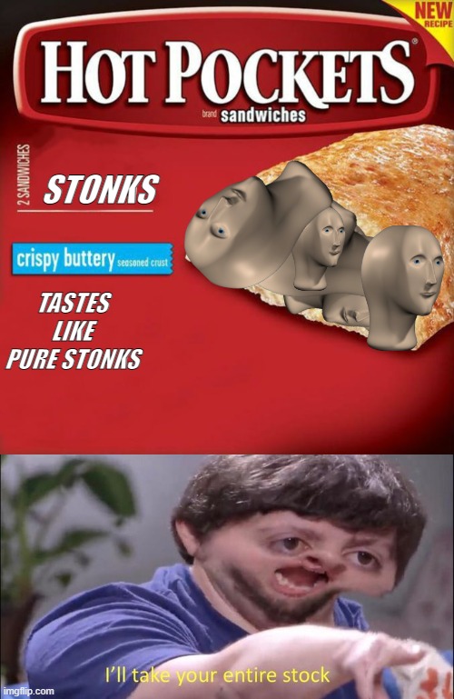 STONKS; TASTES LIKE PURE STONKS | image tagged in hot pockets box,i'll take your entire stock | made w/ Imgflip meme maker