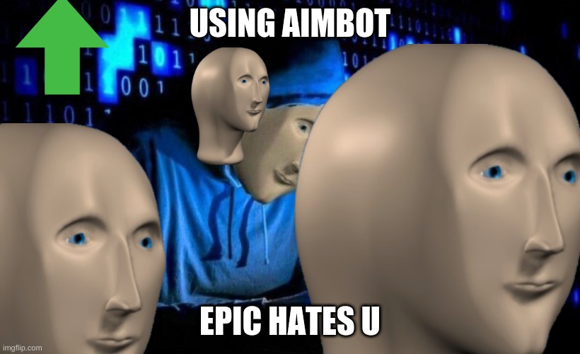 hac |  USING AIMBOT; EPIC HATES U | image tagged in stonks hac | made w/ Imgflip meme maker