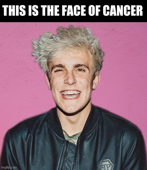 jake paul | THIS IS THE FACE OF CANCER | image tagged in jake paul | made w/ Imgflip meme maker