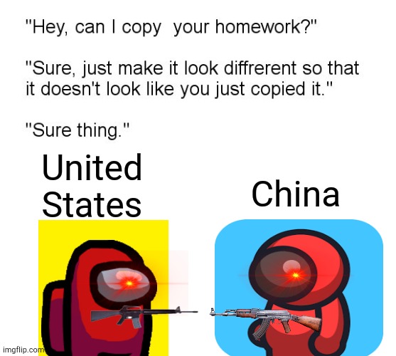 Among Us Clones in a nutshell | United States; China | image tagged in hey can i copy your homework | made w/ Imgflip meme maker