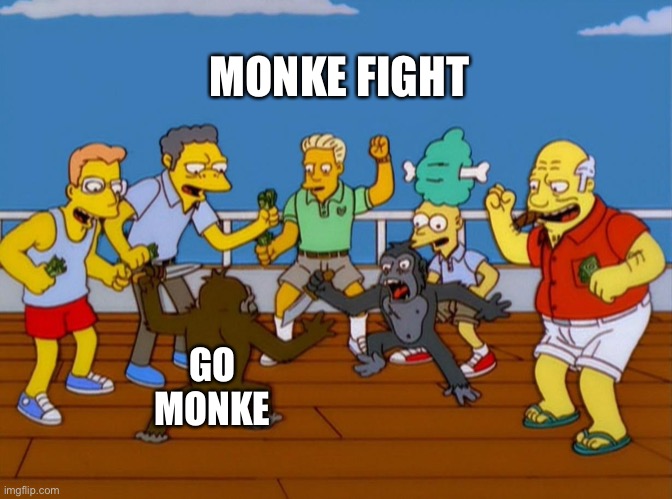 Simpsons Monkey Fight | MONKE FIGHT GO MONKE | image tagged in simpsons monkey fight | made w/ Imgflip meme maker