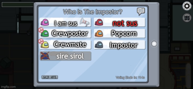 Among us voting | not sus; I am sus; Crewpostor; Popcorn; Crewmate; Impostor; sire sirol | image tagged in among us voting | made w/ Imgflip meme maker