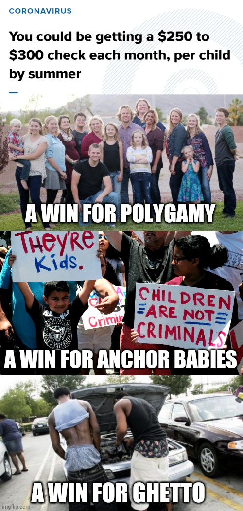 A huge L | A WIN FOR POLYGAMY; A WIN FOR ANCHOR BABIES; A WIN FOR GHETTO | image tagged in polygamy,illegal immigration,ghetto,stimulus | made w/ Imgflip meme maker