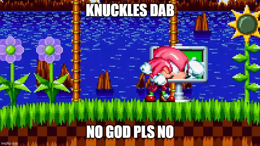 Knux Dab | KNUCKLES DAB; NO GOD PLS NO | made w/ Imgflip meme maker