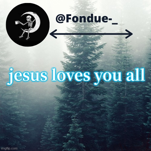 He really does | jesus loves you all | image tagged in love,passion,god | made w/ Imgflip meme maker