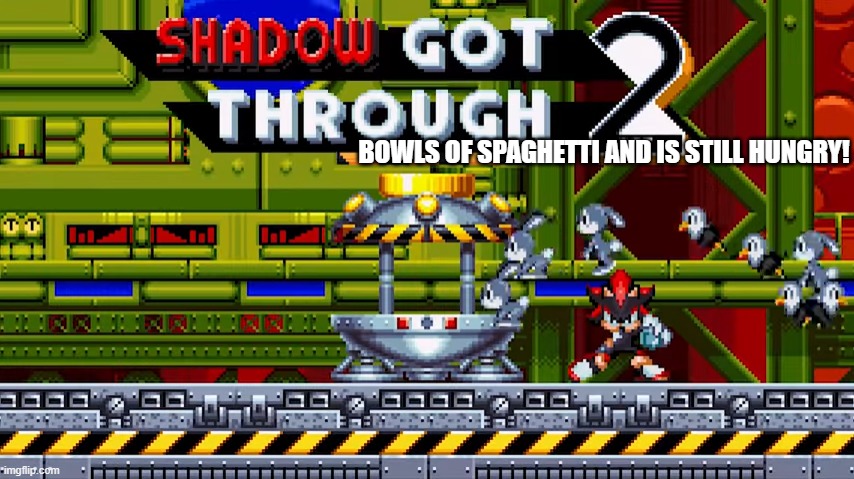 Shadow | BOWLS OF SPAGHETTI AND IS STILL HUNGRY! | made w/ Imgflip meme maker