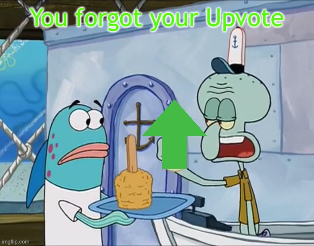 You forgot your x | You forgot your Upvote | image tagged in you forgot your x | made w/ Imgflip meme maker
