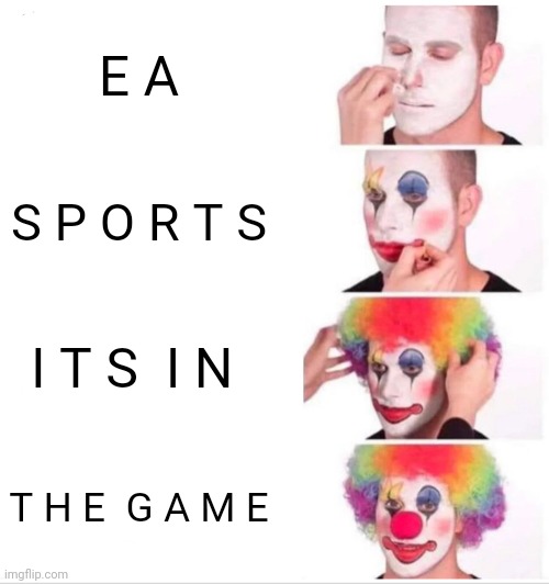 Y E S | E A; S P O R T S; I T S  I N; T H E  G A M E | image tagged in memes,clown applying makeup | made w/ Imgflip meme maker