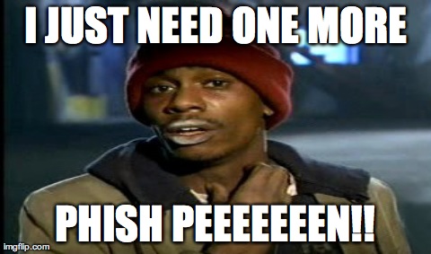 One Does Not Simply Meme | I JUST NEED ONE MORE PHISH PEEEEEEEN!! | image tagged in memes,one does not simply | made w/ Imgflip meme maker