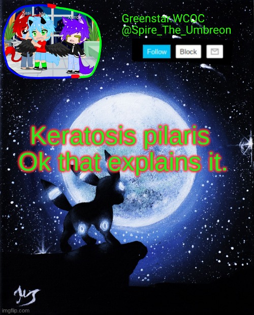 Spire announcement (Greenstar.WCOC) | Keratosis pilaris 
Ok that explains it. | image tagged in spire announcement greenstar wcoc | made w/ Imgflip meme maker