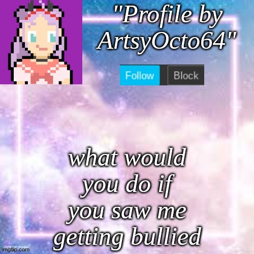 lmao cringe- | what would you do if you saw me getting bullied | image tagged in custom template,pastel,trend | made w/ Imgflip meme maker