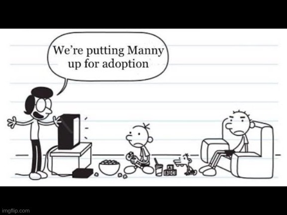 Manny is going up for adoption | image tagged in good one manny,diary of a wimpy kid | made w/ Imgflip meme maker