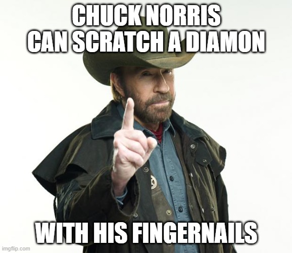 Chuck Norris Finger |  CHUCK NORRIS CAN SCRATCH A DIAMON; WITH HIS FINGERNAILS | image tagged in memes,chuck norris finger,chuck norris | made w/ Imgflip meme maker