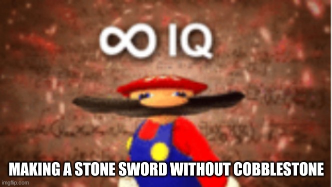 Infinite IQ | MAKING A STONE SWORD WITHOUT COBBLESTONE | image tagged in infinite iq | made w/ Imgflip meme maker