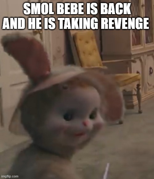 *WHEEEEEEEEEEEEEEEEEEEEEEEEEEEEEEEEEEEEZE* | SMOL BEBE IS BACK AND HE IS TAKING REVENGE | made w/ Imgflip meme maker