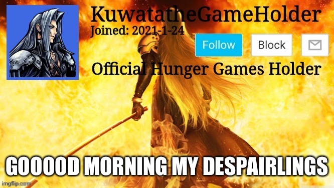 This is what I call my followers now | GOOOOD MORNING MY DESPAIRLINGS | made w/ Imgflip meme maker