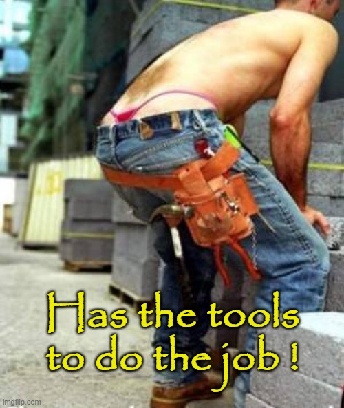 Has the tools to do the job ! | Has the tools
to do the job ! | image tagged in we will rebuild | made w/ Imgflip meme maker