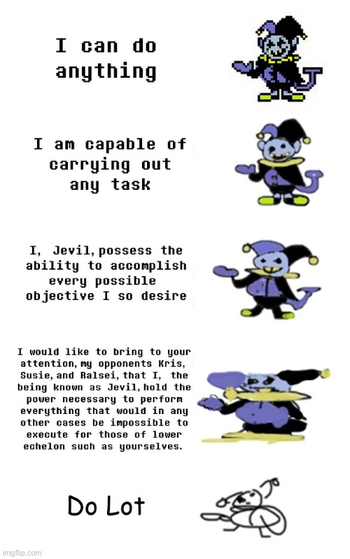 Oh yes | image tagged in degrading,stupid,jevil,funny | made w/ Imgflip meme maker
