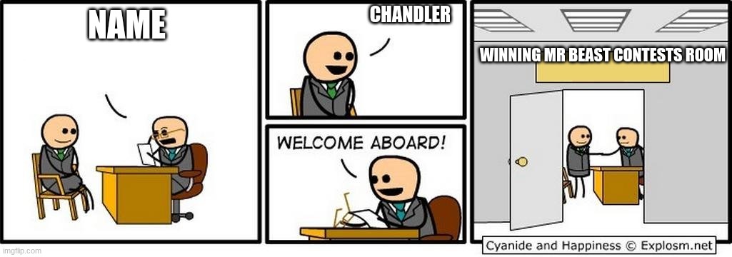 Job Interview | CHANDLER; NAME; WINNING MR BEAST CONTESTS ROOM | image tagged in job interview | made w/ Imgflip meme maker