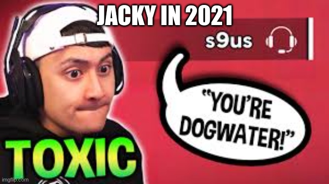 JACKY IN 2021 | image tagged in meme | made w/ Imgflip meme maker