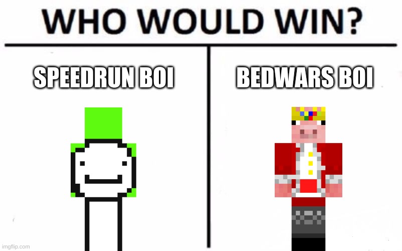 who would win | SPEEDRUN BOI; BEDWARS BOI | image tagged in memes,who would win | made w/ Imgflip meme maker