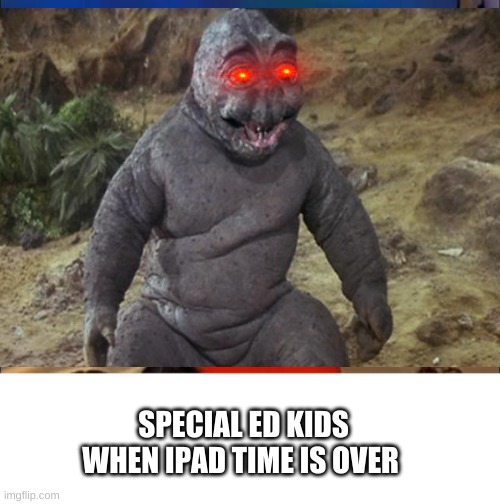 SPECIAL ED KIDS WHEN IPAD TIME IS OVER | image tagged in memes,oprah you get a | made w/ Imgflip meme maker