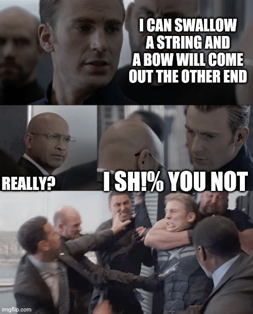 (Knot) | I CAN SWALLOW A STRING AND A BOW WILL COME OUT THE OTHER END; REALLY? I SH!% YOU NOT | image tagged in captain america elevator | made w/ Imgflip meme maker