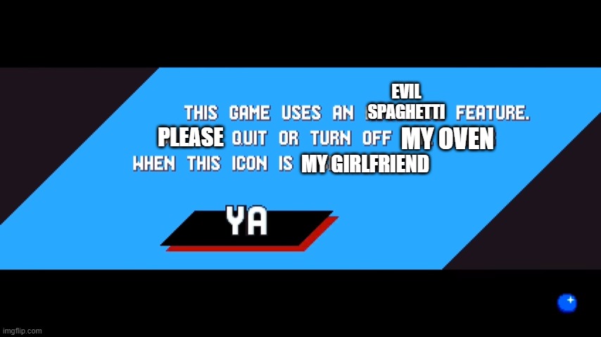 Sonic Mania warning screen | EVIL SPAGHETTI; MY OVEN; PLEASE; MY GIRLFRIEND | made w/ Imgflip meme maker