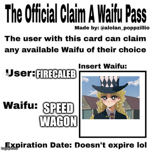 Official claim a waifu pass | FIRECALEB; SPEED WAGON | image tagged in official claim a waifu pass | made w/ Imgflip meme maker