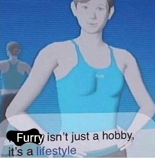 I'm still alive, reeeee | Furry | image tagged in fitness isn't just a hobby it's a lifestyle | made w/ Imgflip meme maker