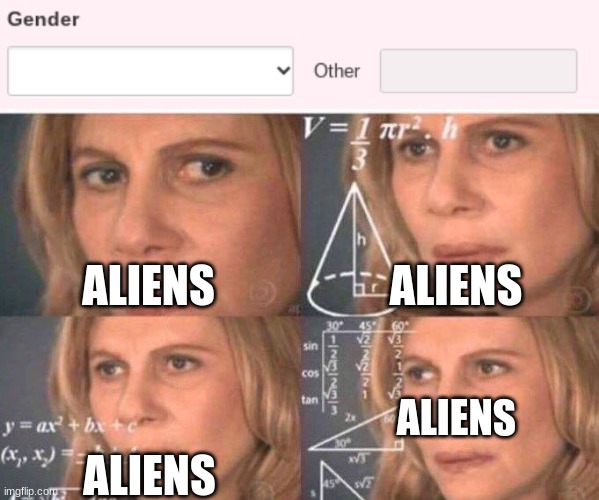 ALIENS; ALIENS; ALIENS; ALIENS | image tagged in math lady/confused lady | made w/ Imgflip meme maker