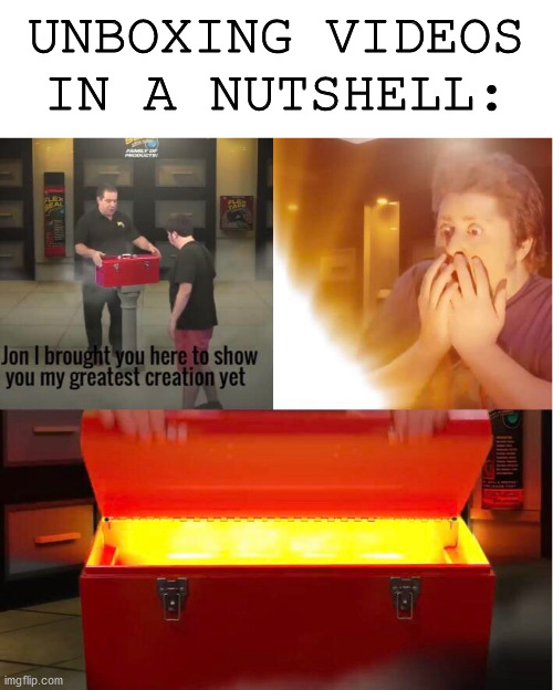 Phil Swift’s Greatest Creation | UNBOXING VIDEOS IN A NUTSHELL: | image tagged in phil swift s greatest creation | made w/ Imgflip meme maker