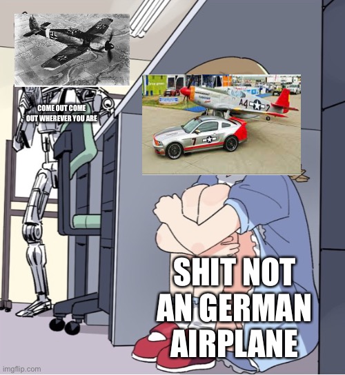 “ world war 2” is beginning | COME OUT COME OUT WHEREVER YOU ARE; SHIT NOT AN GERMAN AIRPLANE | image tagged in anime girl hiding from terminator | made w/ Imgflip meme maker