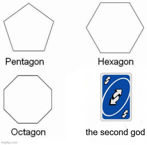 Pentagon Hexagon Octagon | the second god | image tagged in memes,pentagon hexagon octagon | made w/ Imgflip meme maker