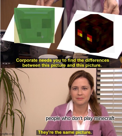 slime vs. magma cube | people who don't play minecraft | image tagged in memes,they're the same picture | made w/ Imgflip meme maker