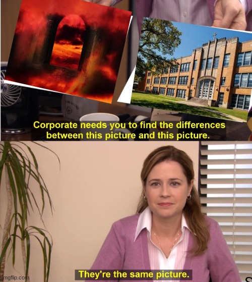 They're The Same Picture | Hell; School | image tagged in memes,they're the same picture | made w/ Imgflip meme maker