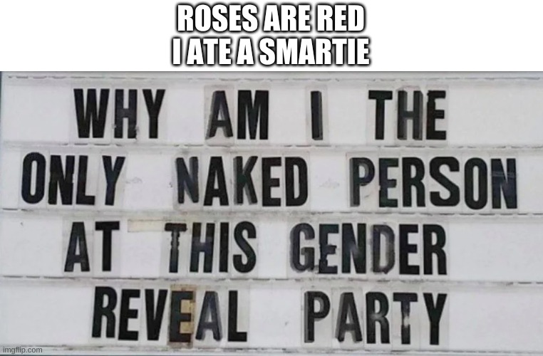 oop- | ROSES ARE RED
I ATE A SMARTIE | image tagged in memes,funny,poetry,signs/billboards,gender reveal | made w/ Imgflip meme maker