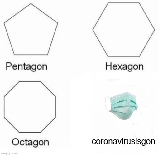 no more corona | coronavirusisgon | image tagged in memes,pentagon hexagon octagon | made w/ Imgflip meme maker